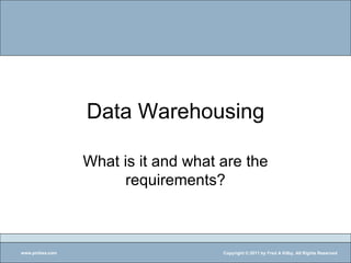Data Warehousing What is it and what are the requirements? 