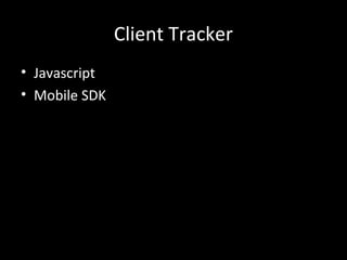 Client Tracker
• Javascript
• Mobile SDK