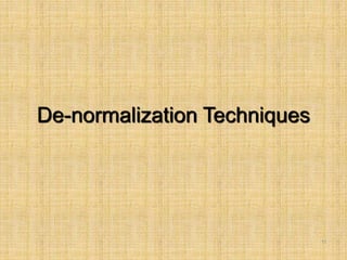 11
De-normalization Techniques
 