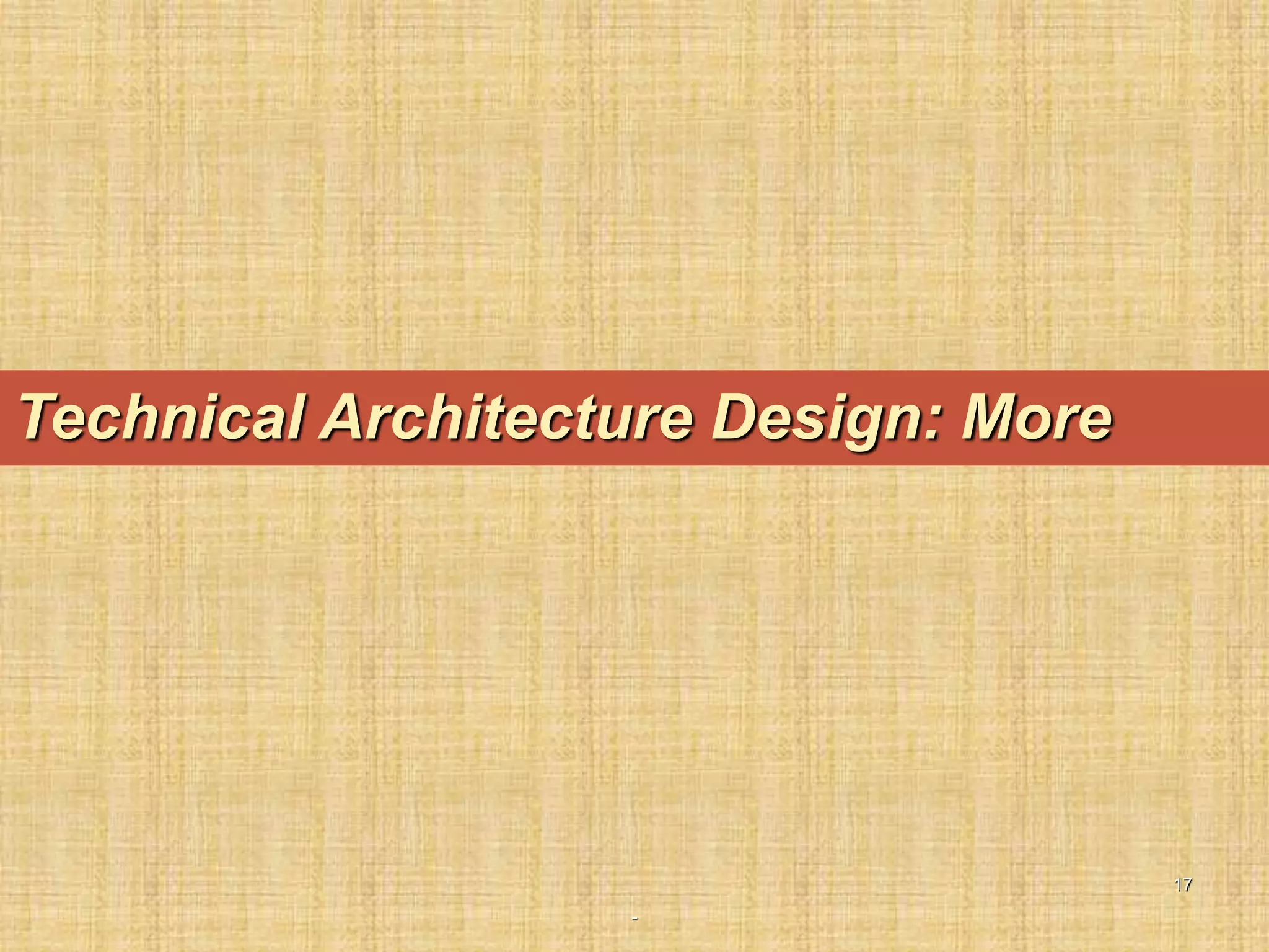 -
17
Technical Architecture Design: More
 