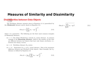Measures of Similarity and Dissimilarity
Dissimilarities between Data Objects
Euclidean Distance
 