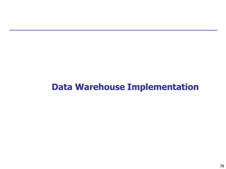 78
Data Warehouse Implementation
 