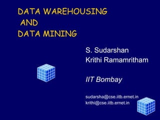 DATA WAREHOUSING   AND DATA MINING S. Sudarshan Krithi Ramamritham IIT Bombay [email_address] [email_address] 