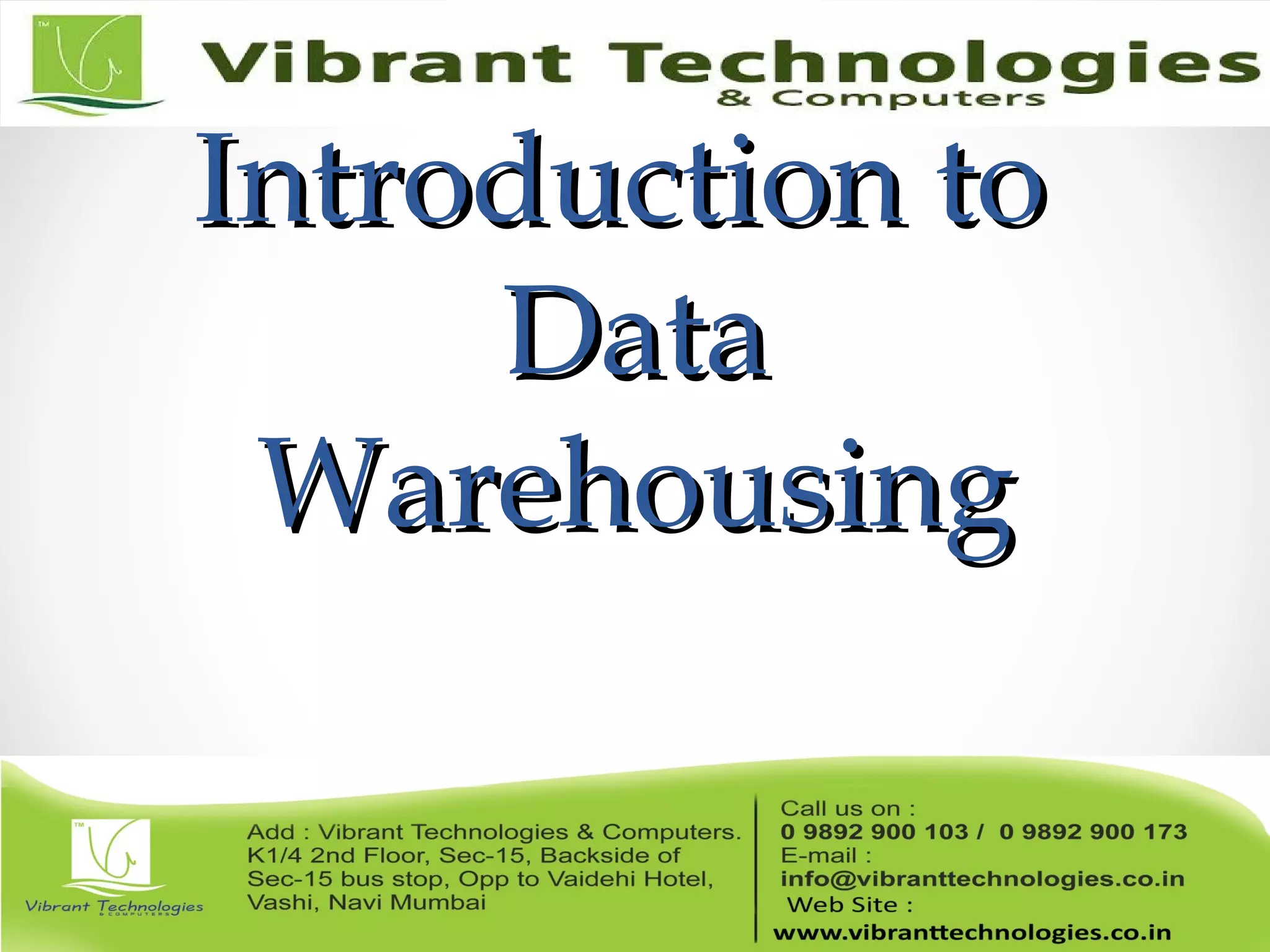 Introduction toIntroduction to
DataData
WarehousingWarehousing
 