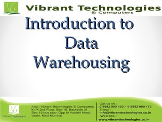 Introduction toIntroduction to
DataData
WarehousingWarehousing
 