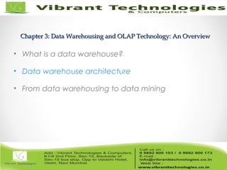Chapter 3: Data Warehousing and OLAP Technology: An OverviewChapter 3: Data Warehousing and OLAP Technology: An Overview
• What is a data warehouse?
• Data warehouse architecture
• From data warehousing to data mining
 