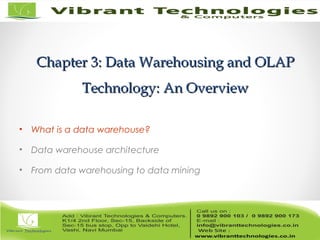 Chapter 3: Data Warehousing and OLAPChapter 3: Data Warehousing and OLAP
Technology: An OverviewTechnology: An Overview
• What is a data warehouse?
• Data warehouse architecture
• From data warehousing to data mining
 