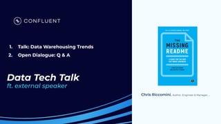 Data Tech Talk
ft. external speaker
Chris Riccomini, Author, Engineer & Manager, …
1. Talk: Data Warehousing Trends
2. Open Dialogue: Q & A
 