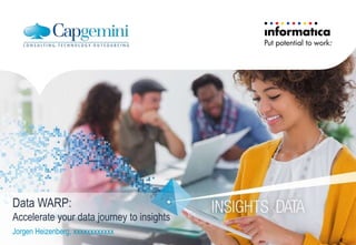 Data WARP:
Accelerate your data journey to insights
Jorgen Heizenberg, xxxxxxxxxxxx
 