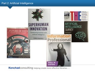 Kenchadconsulting helping create more effective libraries…..
Part 2: Artificial Intelligence
 