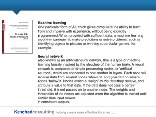 Kenchadconsulting helping create more effective libraries…..
Machine learning
One particular form of AI, which gives compu...
