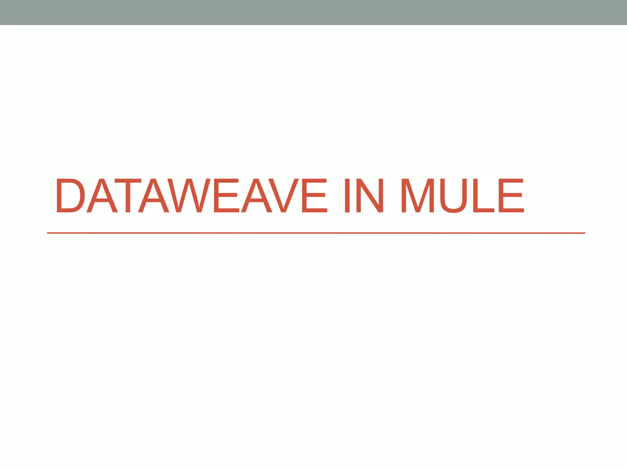 DATAWEAVE IN MULE
 