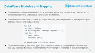 DataWeave Modules and Mapping
● Dataweave modules can define functions, variables, types, and namespaces. You can import
t...