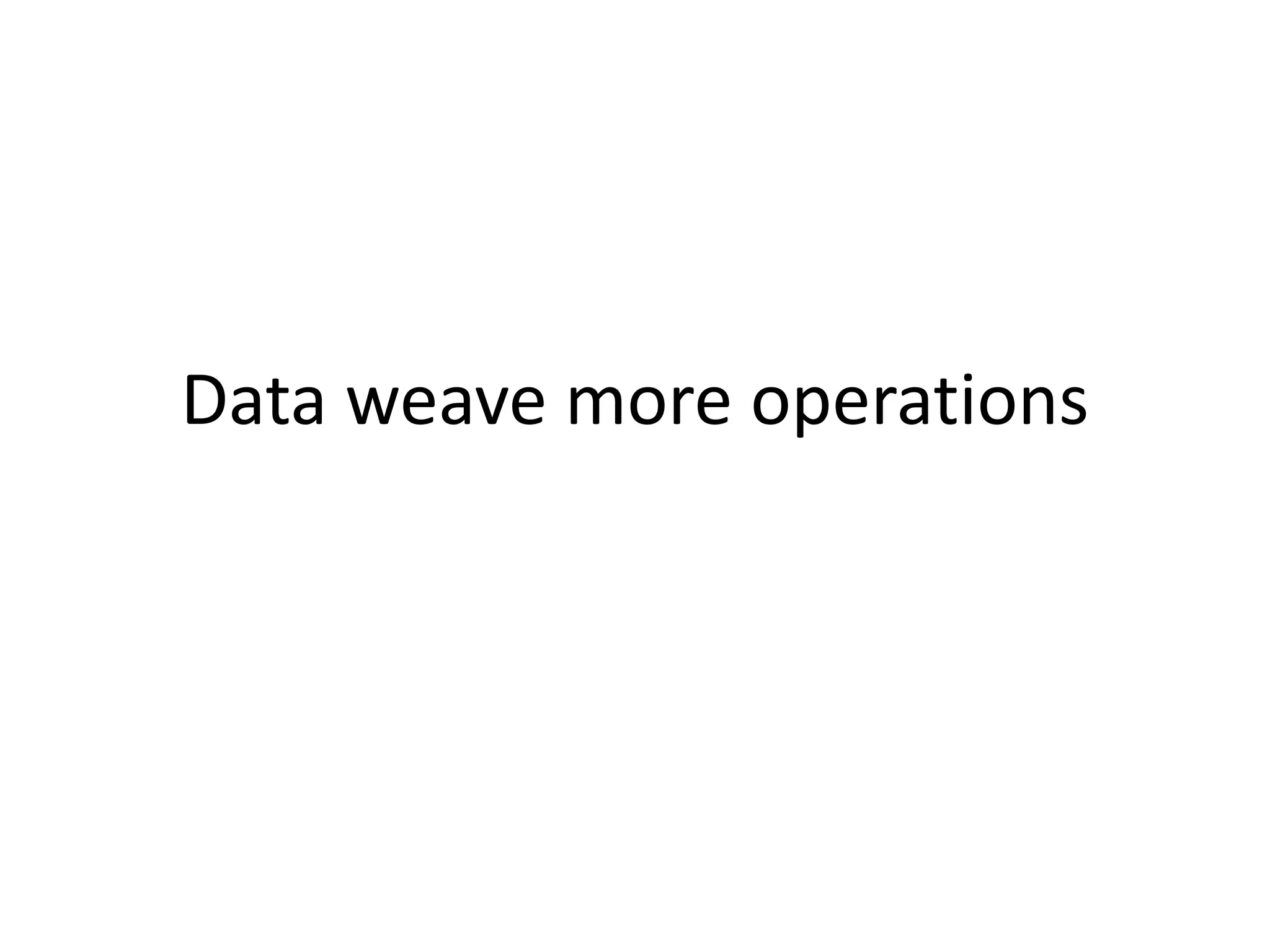 Data weave more operations
 