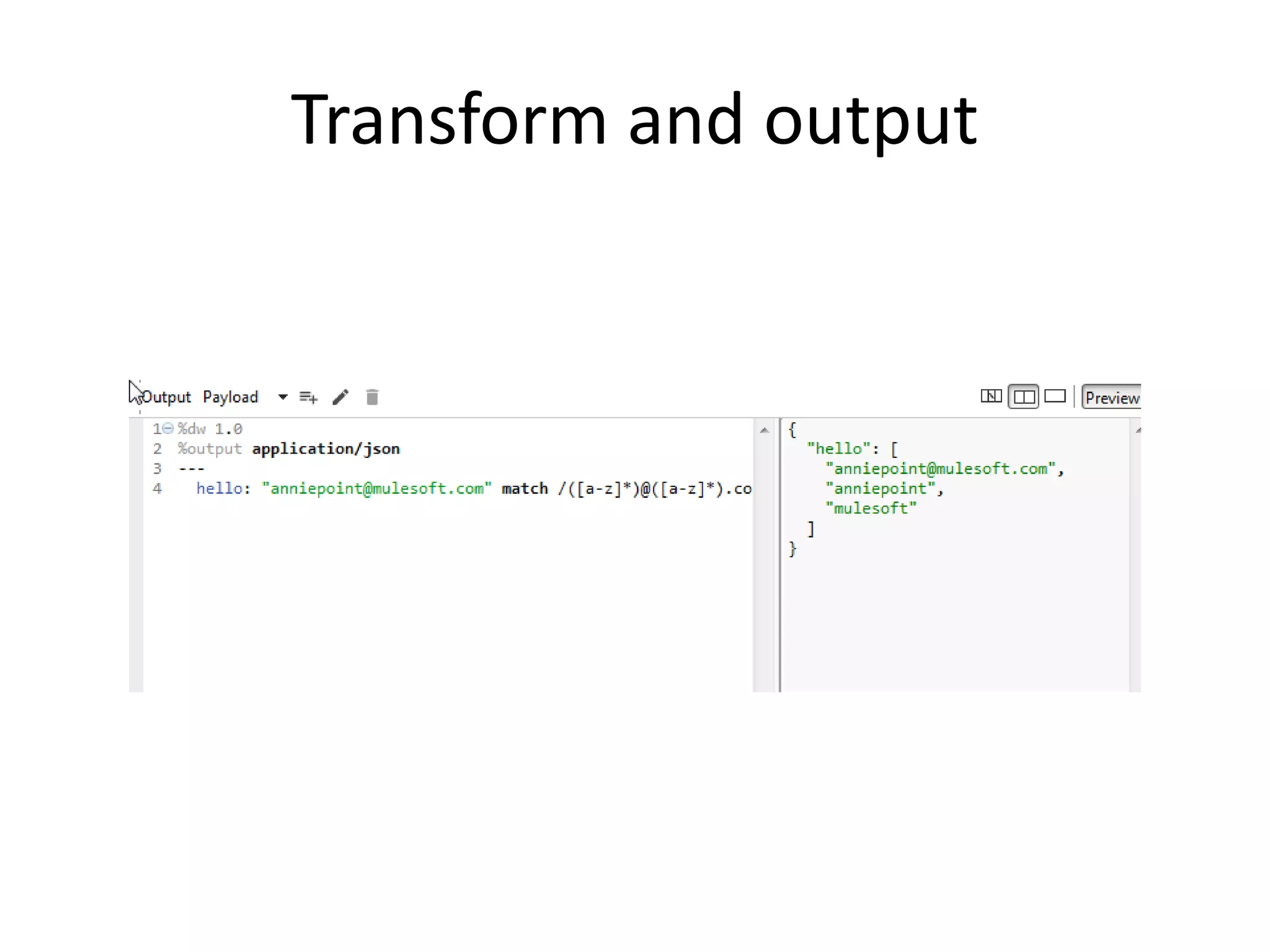 Transform and output
 