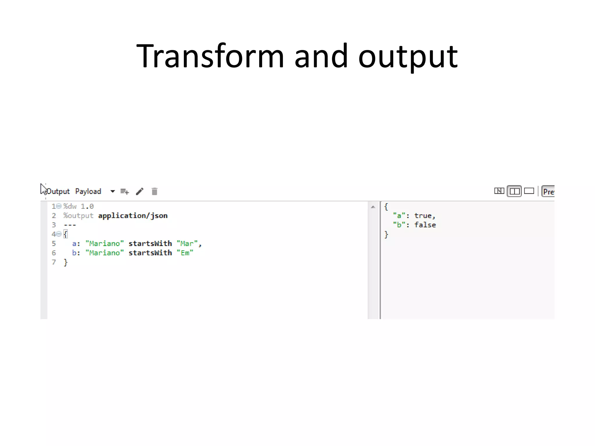 Transform and output
 