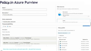 InSpark
Policy in Azure Purview
What's New in Azure Purview at Microsoft Ignite 2021 - Microsoft Tech Community
 