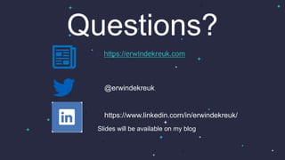 InSpark
@erwindekreuk
https://www.linkedin.com/in/erwindekreuk/
Questions?
https://erwindekreuk.com
Slides will be available on my blog
 