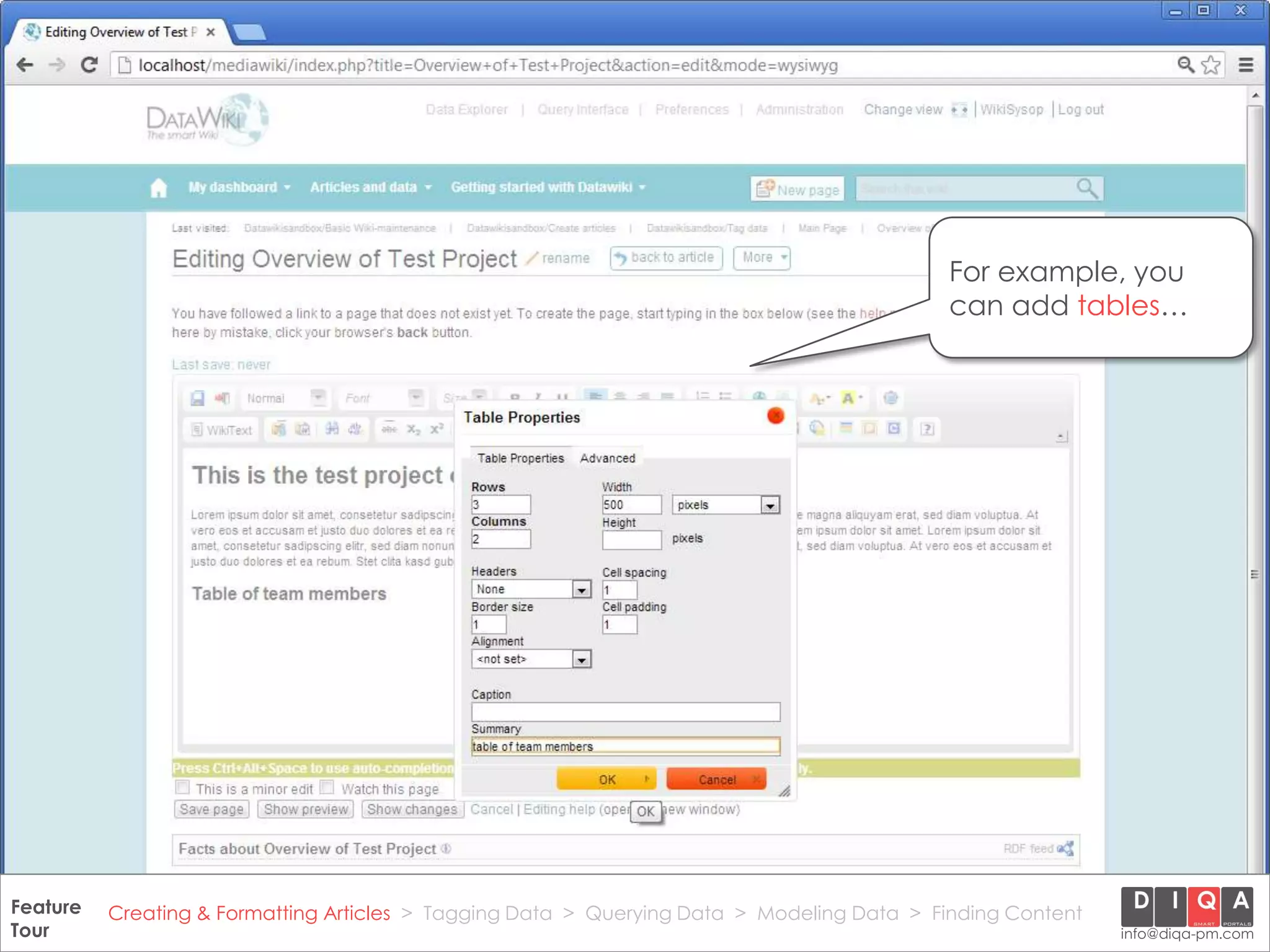 For example, you
                                                                                               can add tables…




Feature Creating & Formatting Articles > Tagging Data > Querying2012 DIQA Modeling Data > Finding Content
     DataWiki Product Presentation, 21.11.12                  © Data > Projektmanagement GmbH | www.diqa-pm.com | Slide 13
Tour                                                                                                           info@diqa-pm.com
 