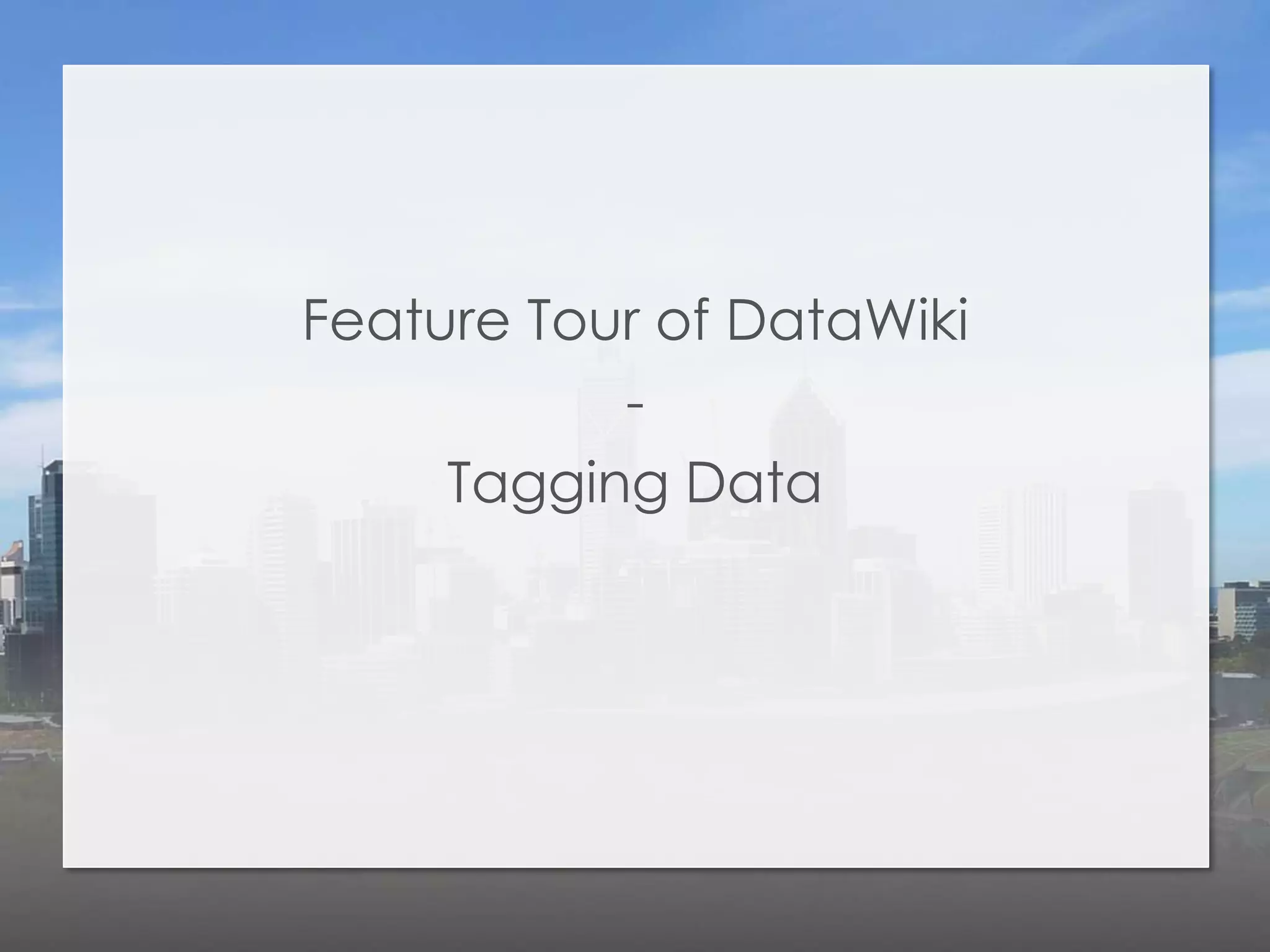 Feature Tour of DataWiki
           -
     Tagging Data
 