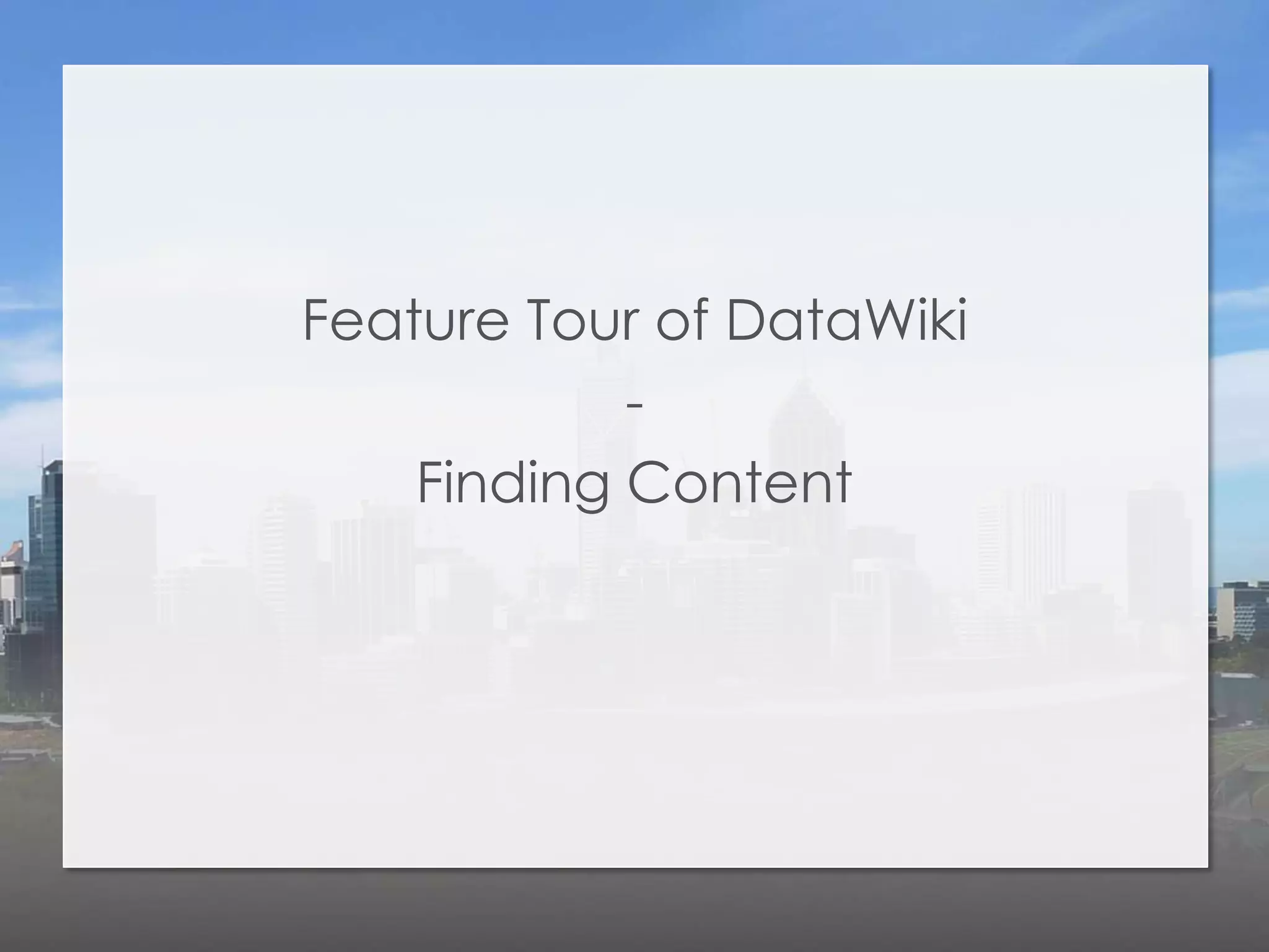 Feature Tour of DataWiki
            -
    Finding Content
 