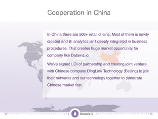 Cooperation in China
In China there are 500+ retail chains. Most of them is newly
created and BI analytics isn't deeply in...