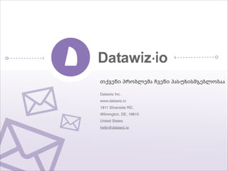 .2&'*$ 5-3(+'4" >&'*$ 5")60$)4!'(+3(""/
4
Datawiz Inc.4
www.datawiz.io4
1811 Silverside RD, 4
Wilmington, DE, 198104
United States4
hello@datawiz.io4
 