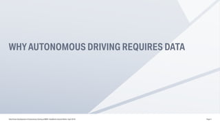 WHYAUTONOMOUS DRIVING REQUIRES DATA
Data Driven Development of Autonomous Driving at BMW | DataWorks Summit Berlin | April 2018 Page 4
 