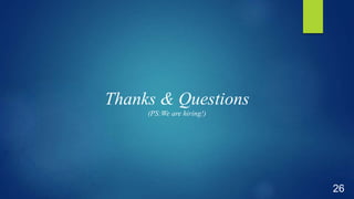 Thanks & Questions
(PS:We are hiring!)
26
 