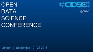 @ODSC
OPEN
DATA
SCIENCE
CONFERENCE
London | September 19 - 22 2018
 