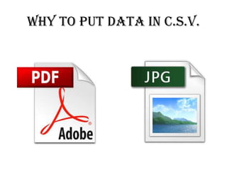 Why to put Data in C.S.V.