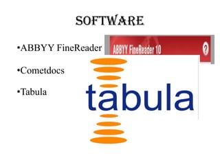 Software
•ABBYY FineReader
•Cometdocs
•Tabula