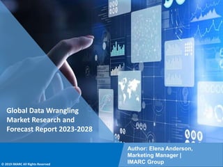 Copyright © IMARC Service Pvt Ltd. All Rights Reserved
Global Data Wrangling
Market Research and
Forecast Report 2023-2028
Author: Elena Anderson,
Marketing Manager |
IMARC Group
© 2019 IMARC All Rights Reserved
 