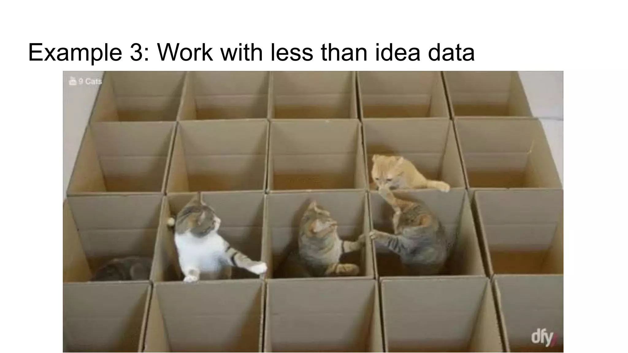 Example 3: Work with less than idea data
 