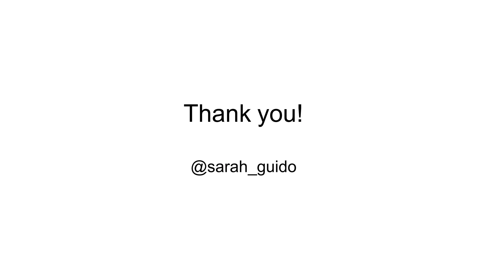 Thank you!
@sarah_guido
 