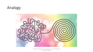 Analogy
Faculty of Information Technology, Thai - Nichi Institute of
Technology, Bangkok
 