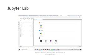 Jupyter Lab
Faculty of Information Technology, Thai - Nichi Institute of
Technology, Bangkok
 