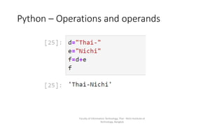 Python – Operations and operands
Faculty of Information Technology, Thai - Nichi Institute of
Technology, Bangkok
 