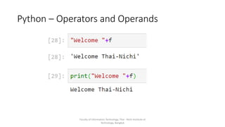 Python – Operators and Operands
Faculty of Information Technology, Thai - Nichi Institute of
Technology, Bangkok
 