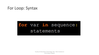 For Loop: Syntax
Faculty of Information Technology, Thai - Nichi Institute of
Technology, Bangkok
 
