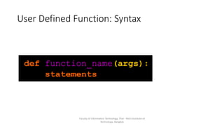 User Defined Function: Syntax
Faculty of Information Technology, Thai - Nichi Institute of
Technology, Bangkok
 