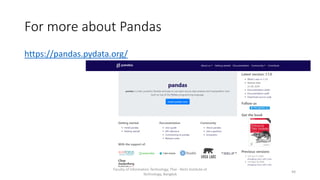 For more about Pandas
https://pandas.pydata.org/
Faculty of Information Technology, Thai - Nichi Institute of
Technology, Bangkok
44
 