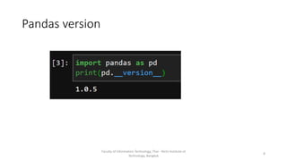 Pandas version
Faculty of Information Technology, Thai - Nichi Institute of
Technology, Bangkok
8
 