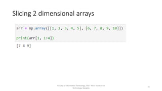 Slicing 2 dimensional arrays
Faculty of Information Technology, Thai - Nichi Institute of
Technology, Bangkok
26
 