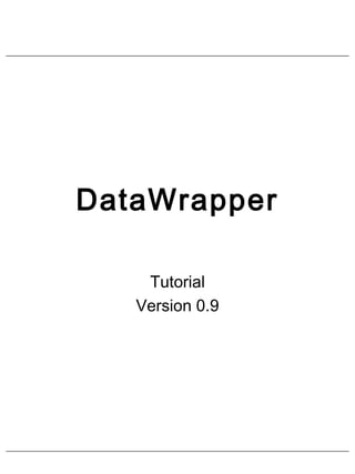 DataWrapper
Tutorial
Version 0.9
 