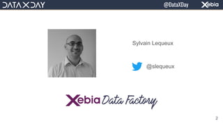 Sylvain Lequeux
@slequeux
2
@DataXDay
 