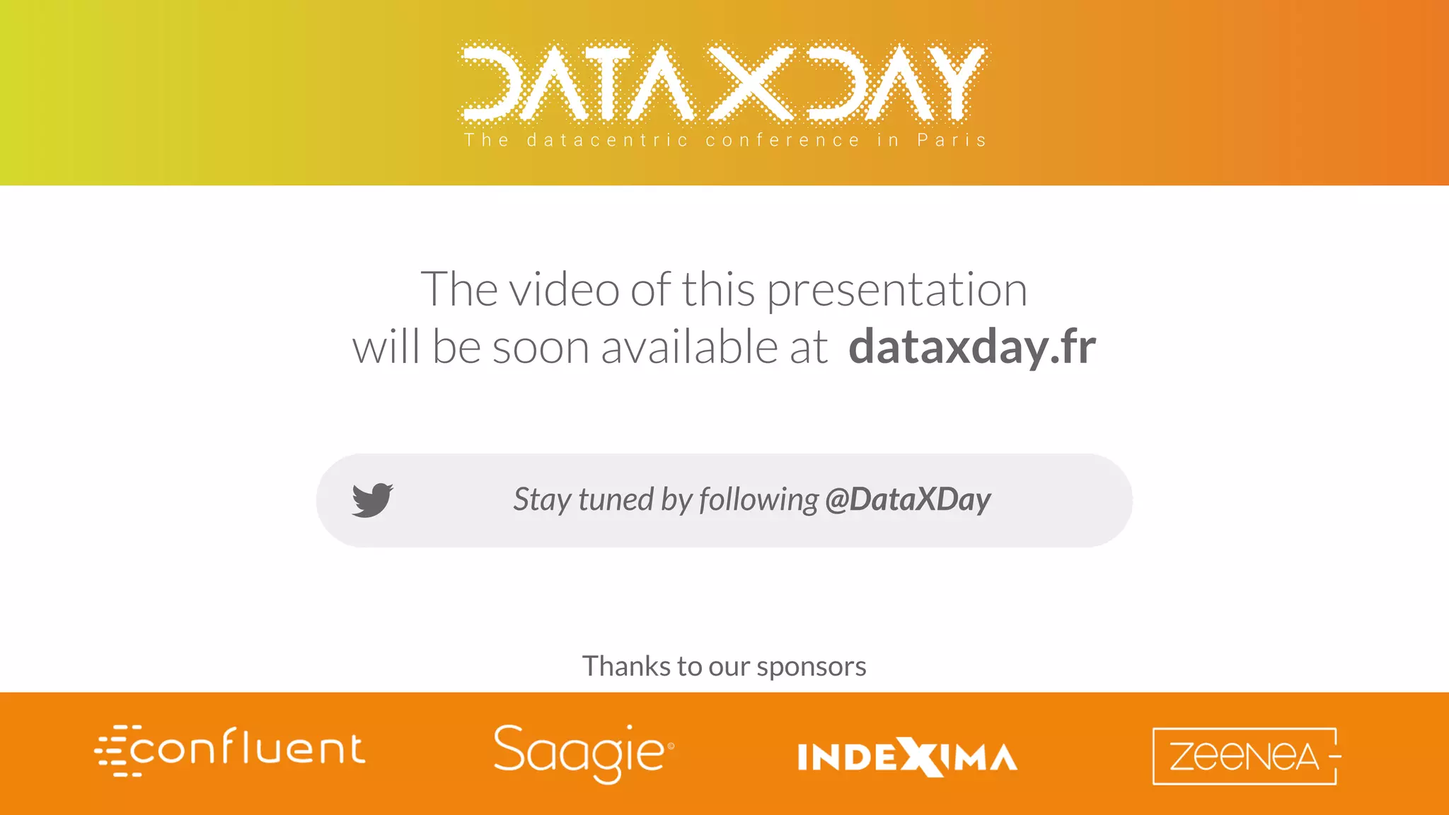 The video of this presentation
will be soon available at dataxday.fr
Thanks to our sponsors
Stay tuned by following @DataXDay
 