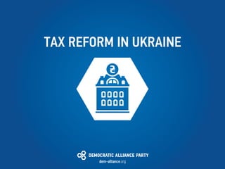 TAX REFORM IN UKRAINE
 
