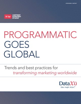 SPONSORED CONTENT
PROGRAMMATIC
GOES
GLOBAL
Trends and best practices for
transforming marketing worldwide
 