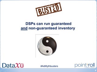 DSPs can run guaranteed
and non-guaranteed inventory




          #AdMythbusters
                               9
 